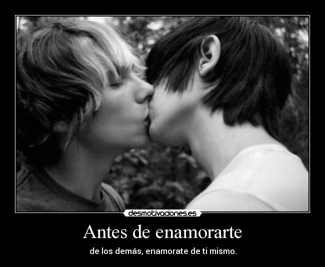 Antes de enamorarte - de los demás, enamorate de ti mismo.