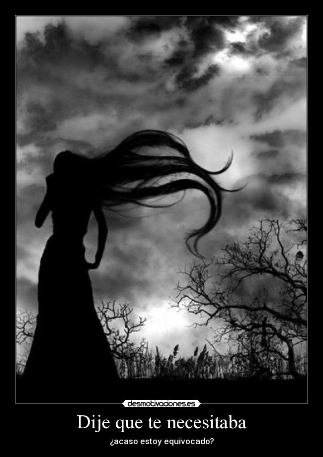 Dije que te necesitaba -