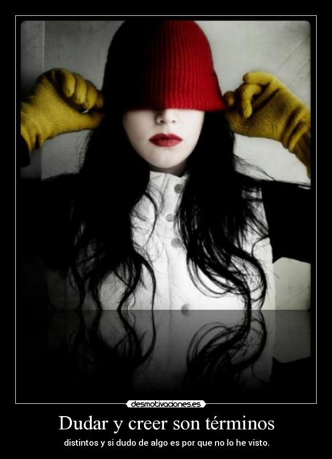 Dudar y creer son términos -