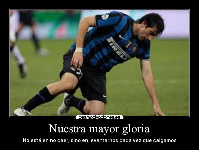 Nuestra mayor gloria - No está en no caer, sino en levantarnos cada vez que caigamos