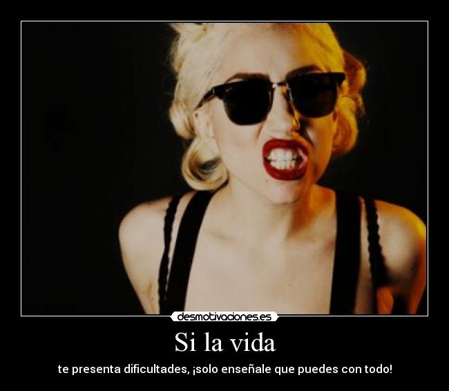 Si la vida - te presenta dificultades, ¡solo enseñale que puedes con todo!
