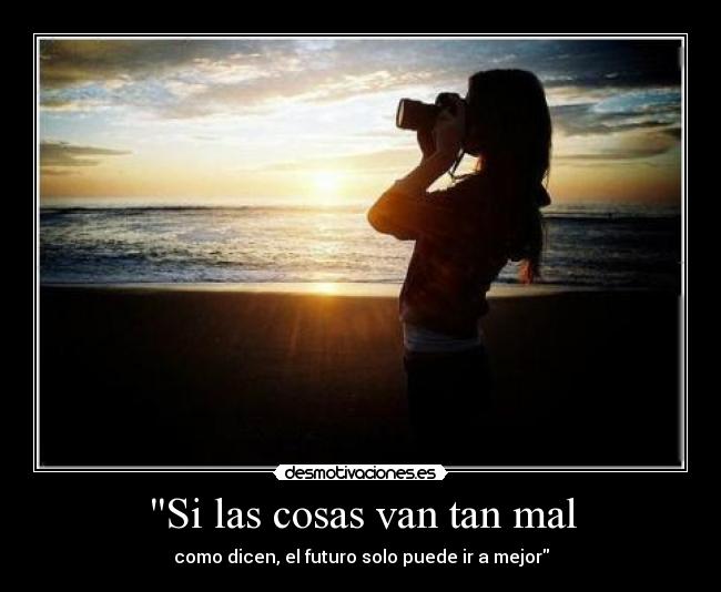 Si las cosas van tan mal -