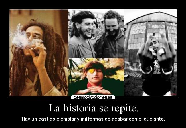 carteles historia masa yiah desmoclan nach disparos silencio tupac lennon marley che guevara masss pene desmotivaciones