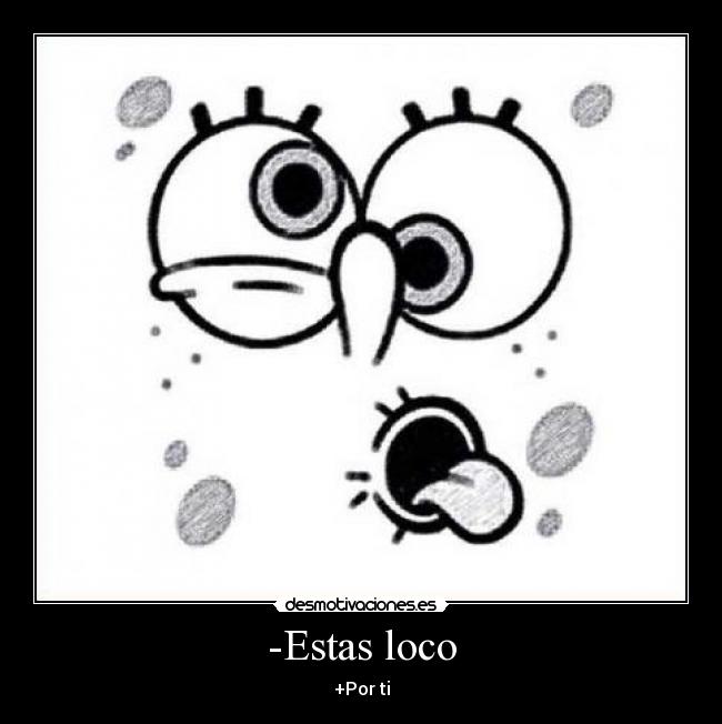 -Estas loco -