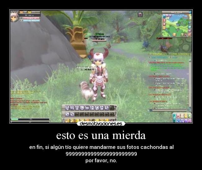 esto es una mierda - en fin, si algún tío quiere mandarme sus fotos cachondas al
99999999999999999999999
por favor, no.