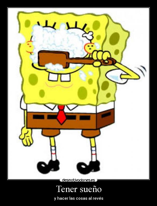 Tener sueño - y hacer las cosas al revés