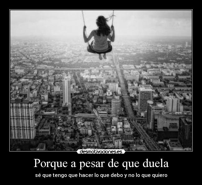 Porque a pesar de que duela -