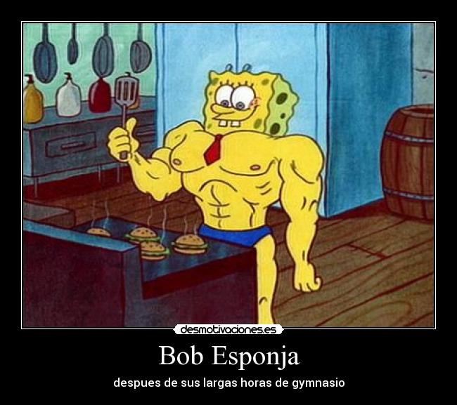 Bob Esponja - despues de sus largas horas de gymnasio