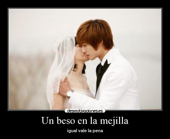 Un beso en la mejilla - igual vale la pena