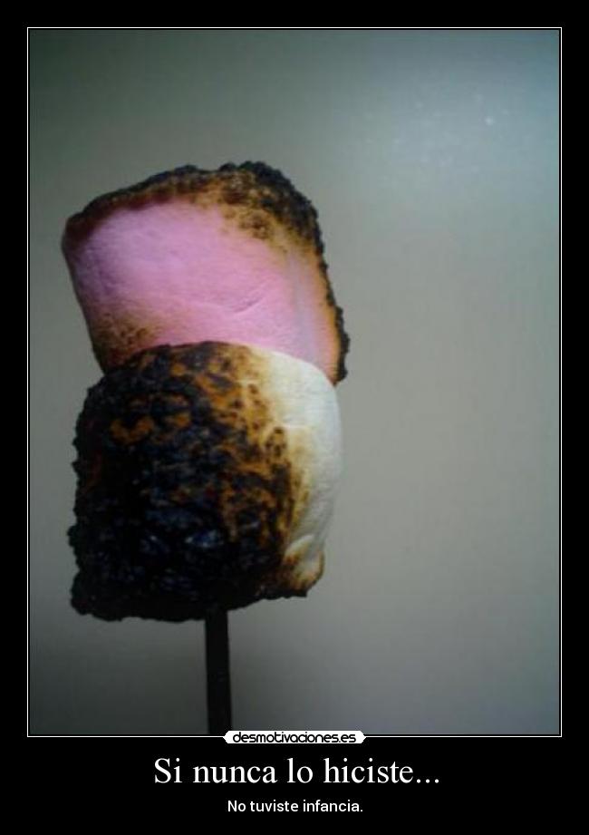 Si nunca lo hiciste... - No tuviste infancia.