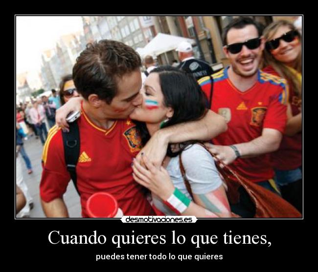 Cuando quieres lo que tienes, - puedes tener todo lo que quieres