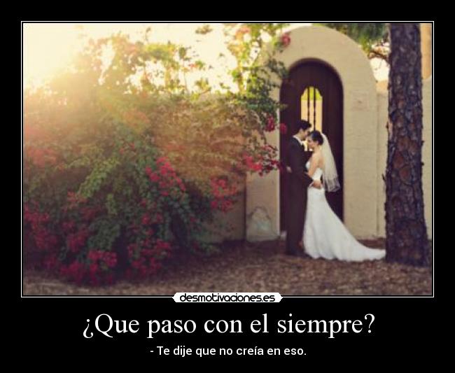 ¿Que paso con el siempre? -