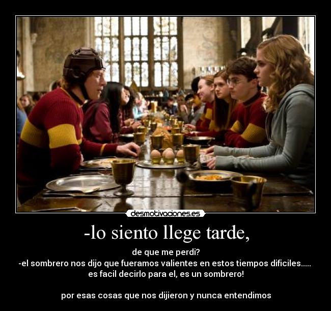 -lo siento llege tarde, -