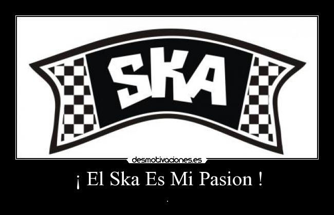 ¡ El Ska Es Mi Pasion ! -