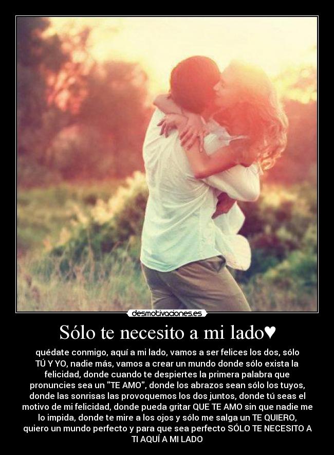 Sólo Te Necesito A Mi Lado♥ Desmotivaciones - 650x885 - jpeg Te Necesito A Mi Lado
