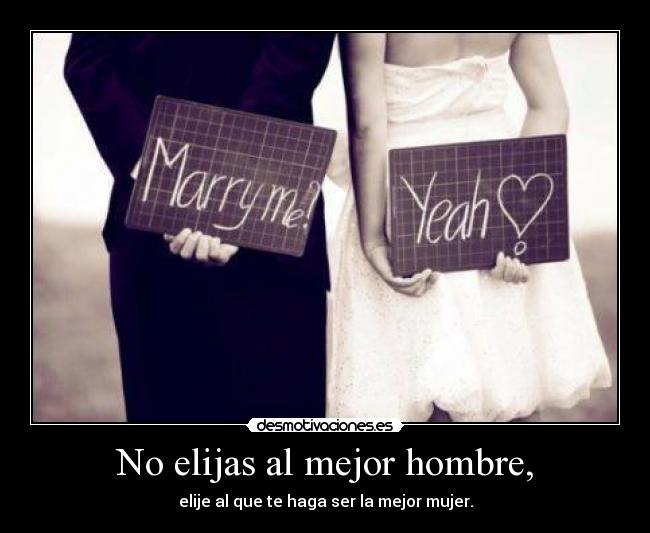 No elijas al mejor hombre, -