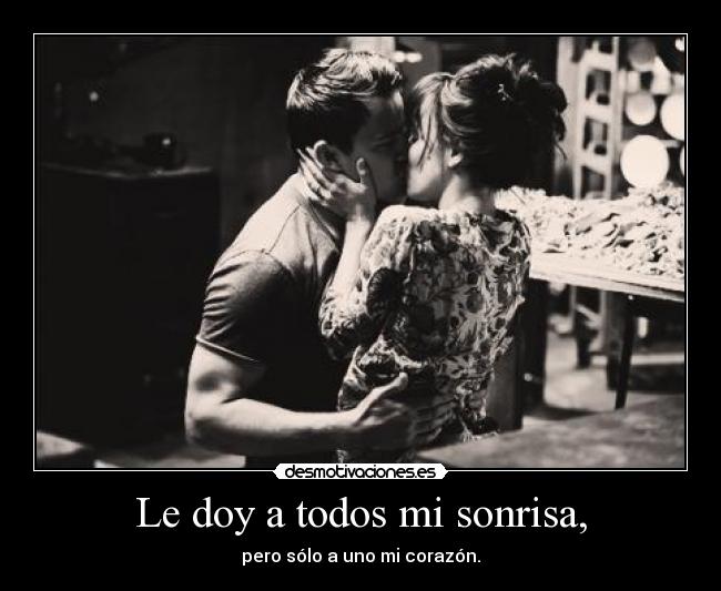 Le doy a todos mi sonrisa, - 