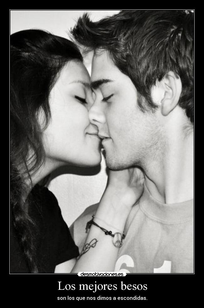 Los mejores besos - son los que nos dimos a escondidas.