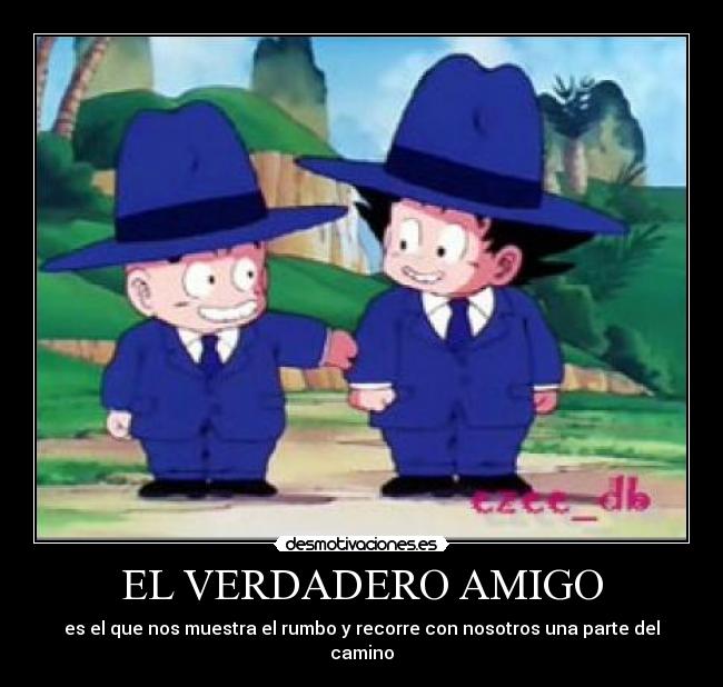 EL VERDADERO AMIGO - es el que nos muestra el rumbo y recorre con nosotros una parte del camino