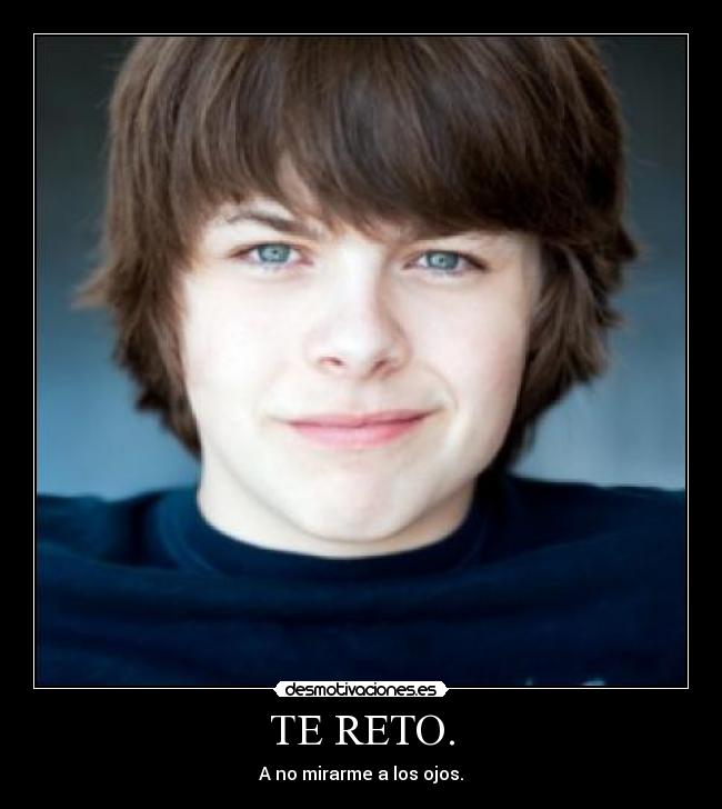 TE RETO. - A no mirarme a los ojos.