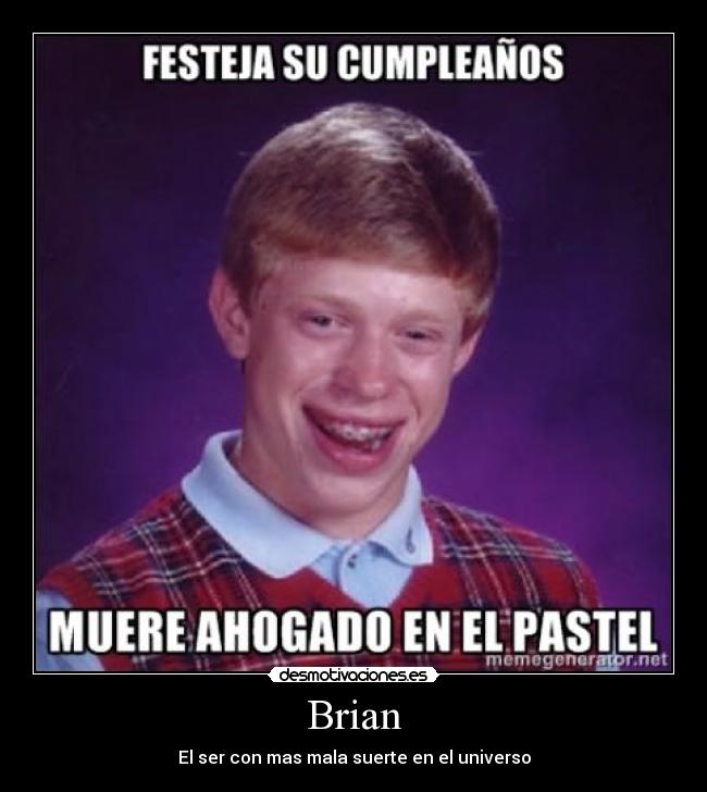 Brian - El ser con mas mala suerte en el universo