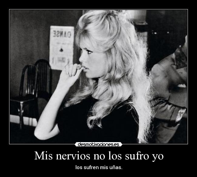 Mis nervios no los sufro yo -