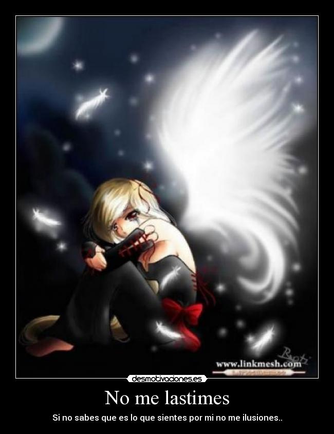 No me lastimes - Si no sabes que es lo que sientes por mi no me ilusiones..