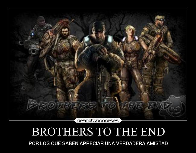 BROTHERS TO THE END - POR LOS QUE SABEN APRECIAR UNA VERDADERA AMISTAD