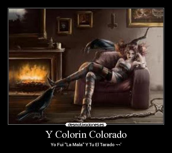 Y Colorin Colorado - Yo Fui La Mala Y Tu El Tarado ¬¬