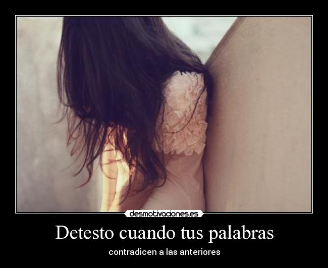 Detesto cuando tus palabras -