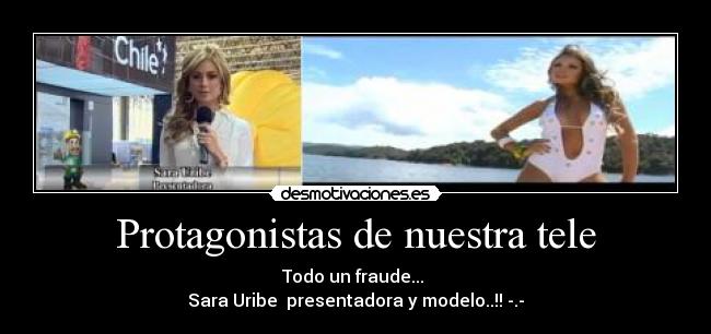 Protagonistas de nuestra tele - Todo un fraude...
Sara Uribe presentadora y modelo..!! -.-