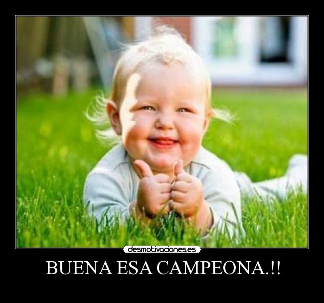 BUENA ESA CAMPEONA.!! - 