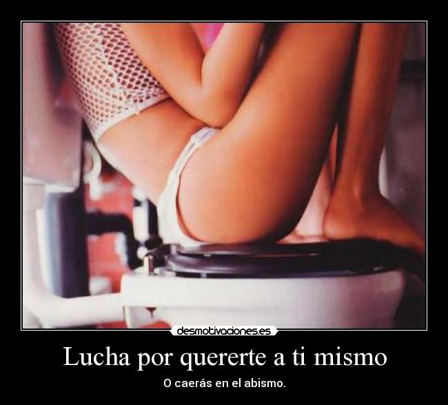 Lucha por quererte a ti mismo - O caerás en el abismo.