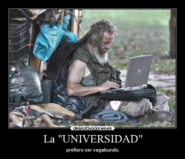 La UNIVERSIDAD - prefiero ser vagabundo.