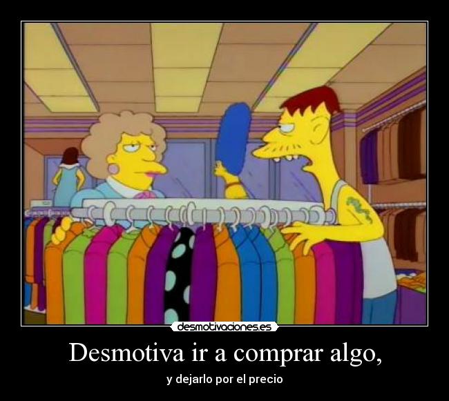Desmotiva ir a comprar algo, - 