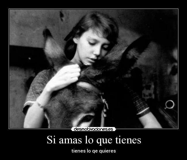 Si amas lo que tienes -