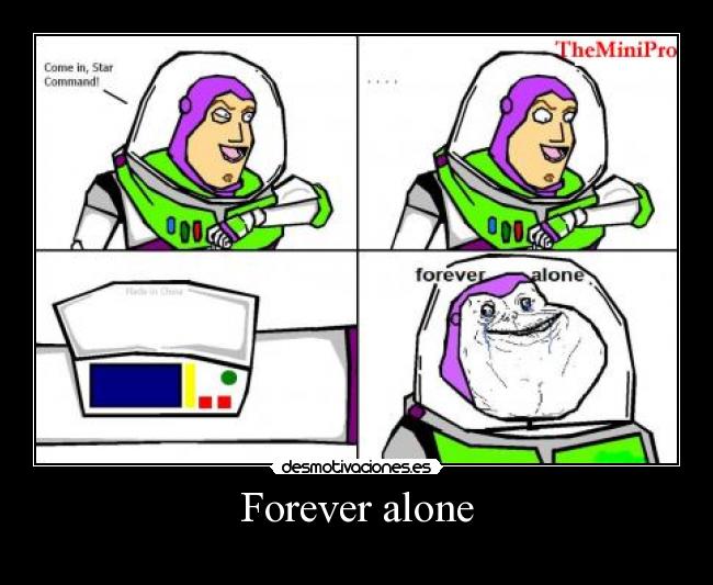 Forever alone -