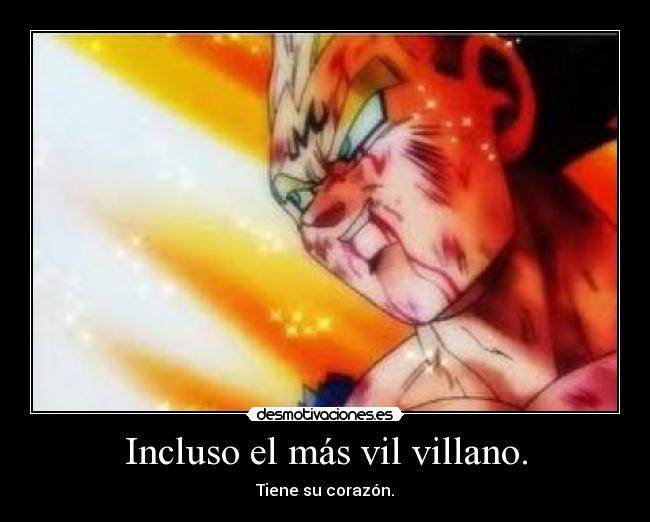 Incluso el más vil villano. - Tiene su corazón.