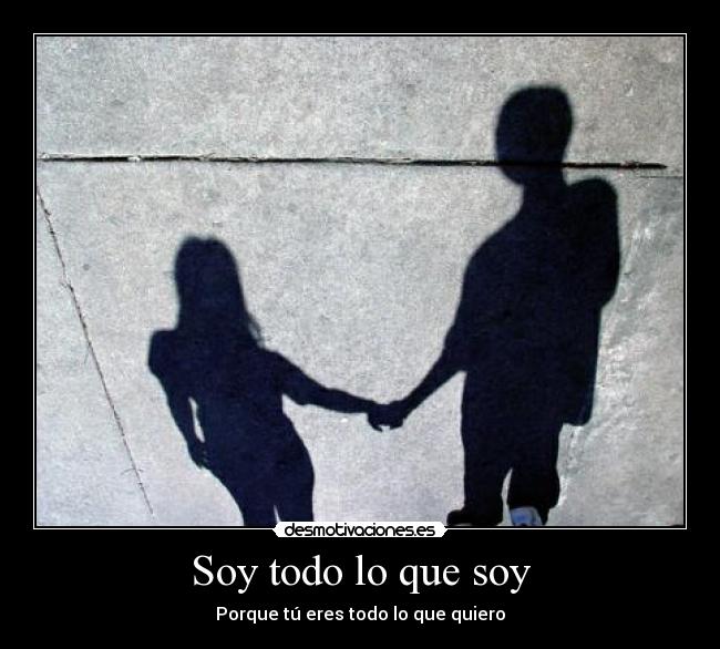 Soy todo lo que soy - Porque tú eres todo lo que quiero