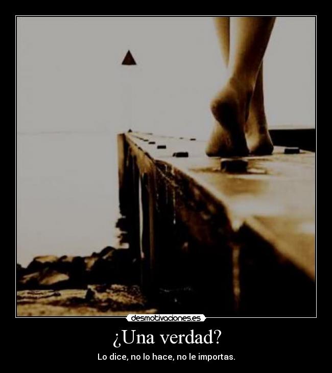 ¿Una verdad? -