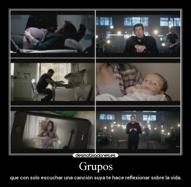 Grupos - que con solo escuchar una canción suya te hace reflexionar sobre la vida.