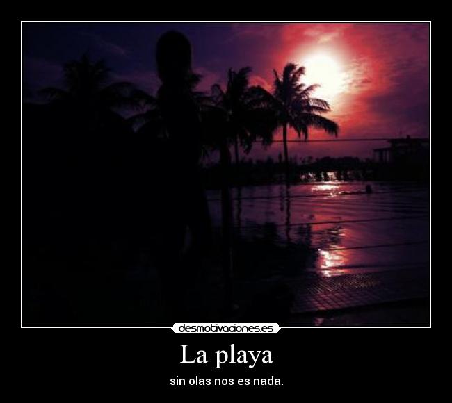 La playa - sin olas nos es nada.