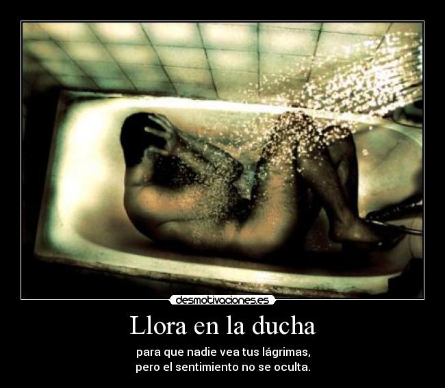 Llora en la ducha -