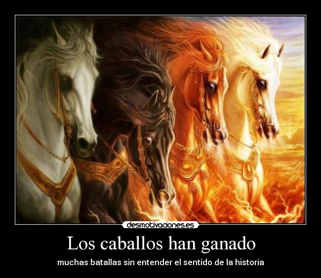 Los caballos han ganado - muchas batallas sin entender el sentido de la historia