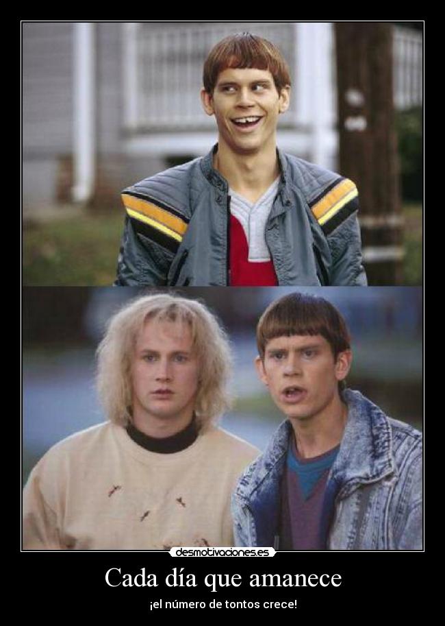 Cada día que amanece - ¡el número de tontos crece!