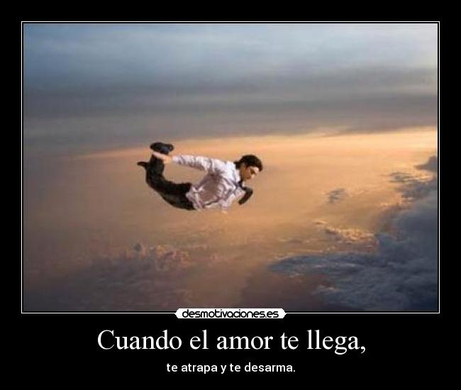 Cuando el amor te llega, -