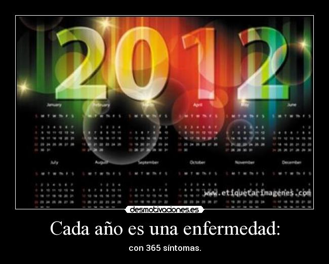 Cada año es una enfermedad: - con 365 síntomas.