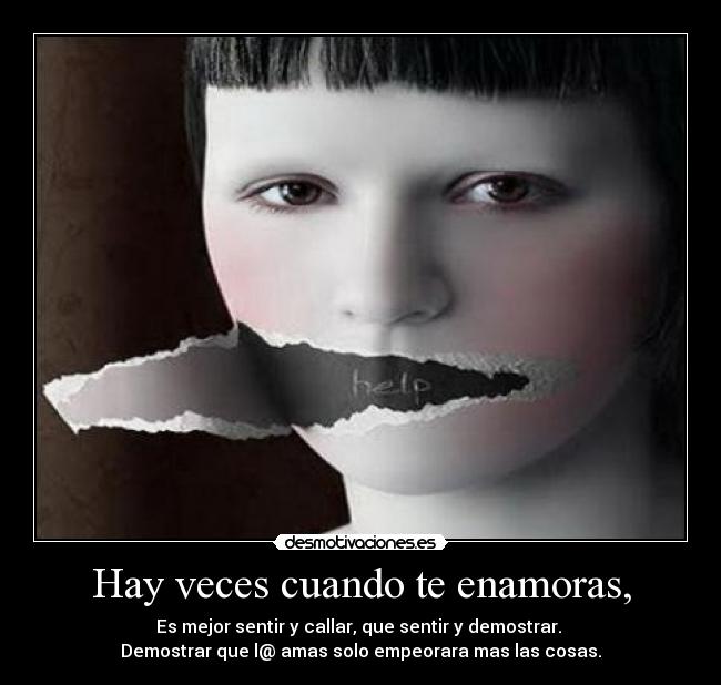 Hay veces cuando te enamoras, -