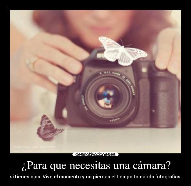 ¿Para que necesitas una cámara? -