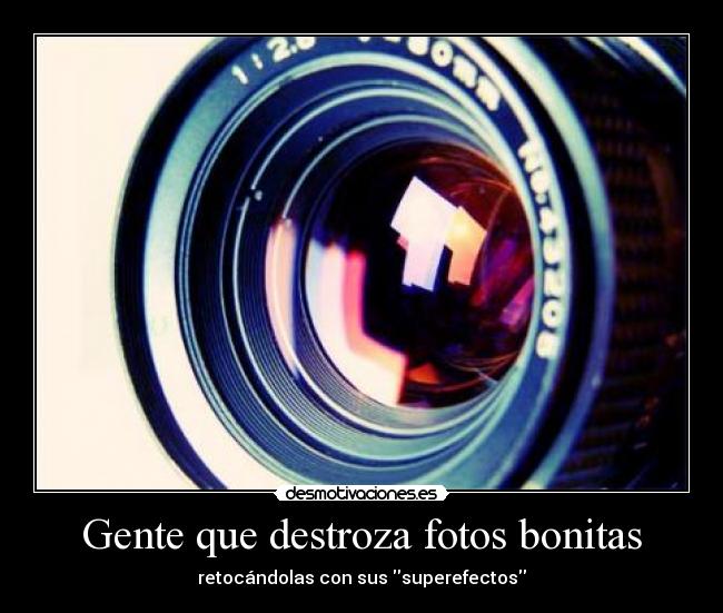 Gente que destroza fotos bonitas - retocándolas con sus superefectos